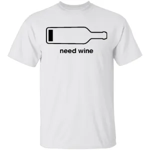 Need Wine T-Shirt