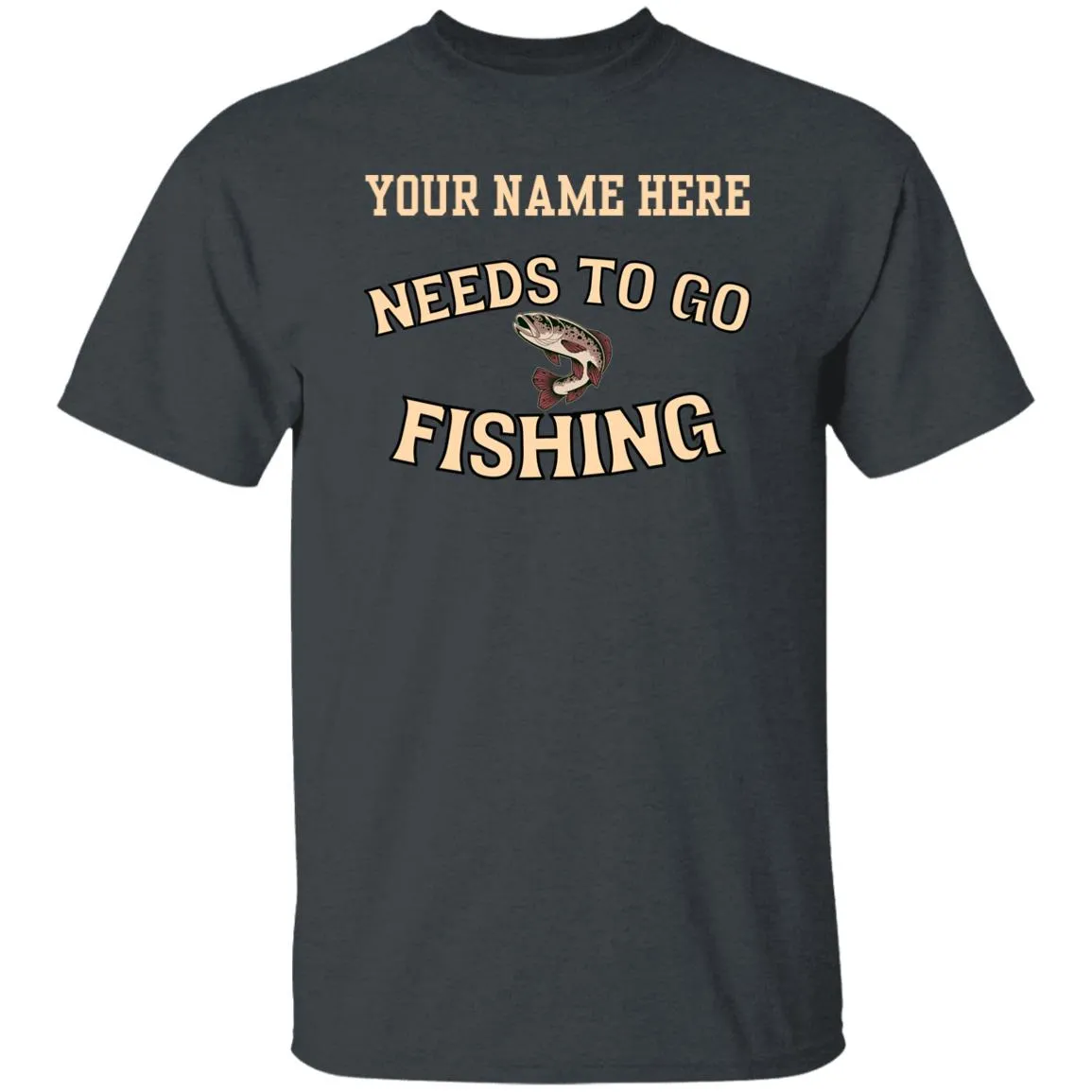 Needs to Go Fishing k Personalized T-Shirt
