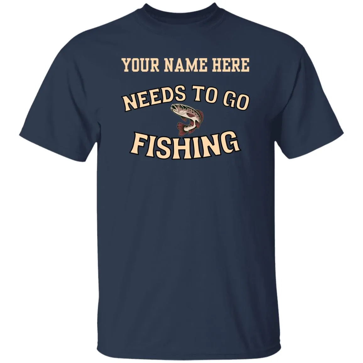 Needs to Go Fishing k Personalized T-Shirt