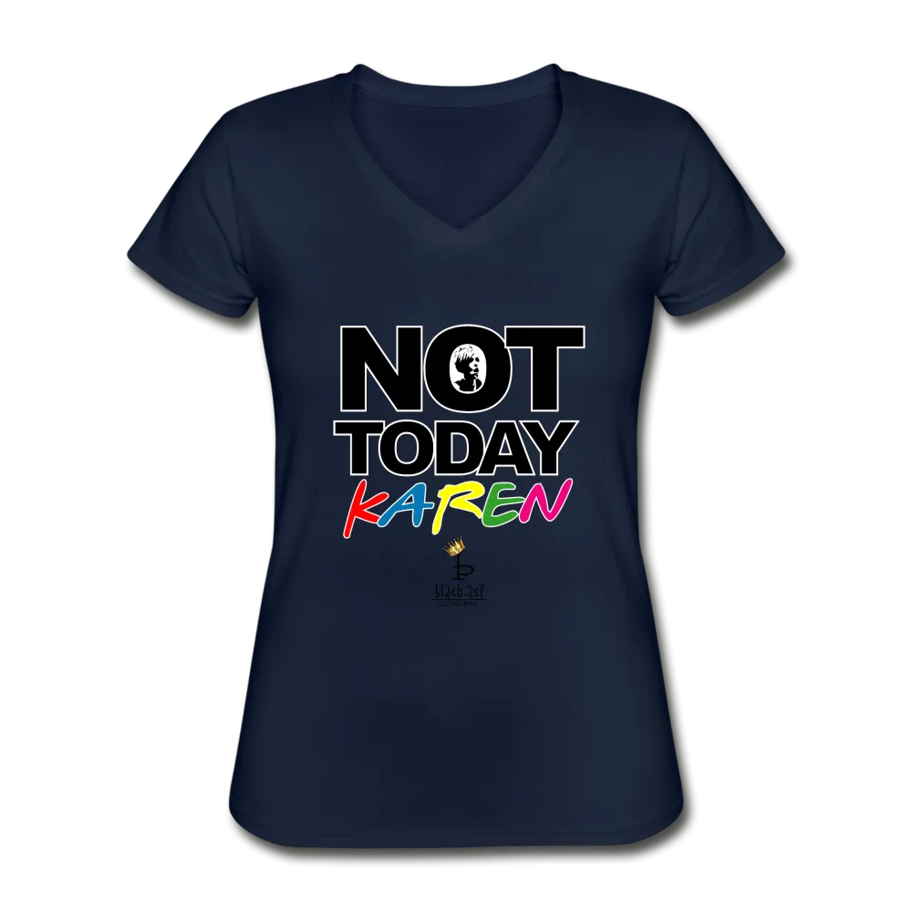Not Today Karen - Women's V-Neck T-Shirt