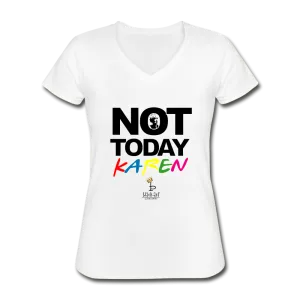 Not Today Karen - Women's V-Neck T-Shirt