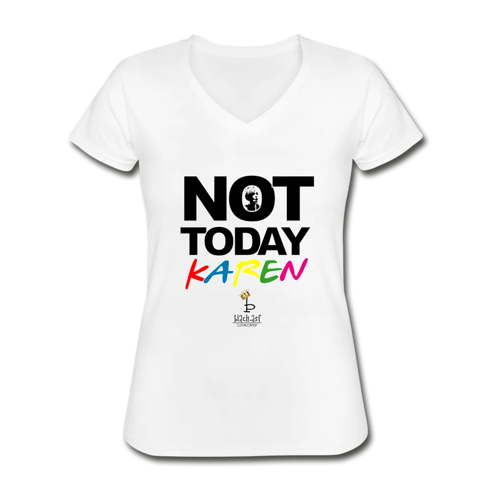 Not Today Karen - Women's V-Neck T-Shirt