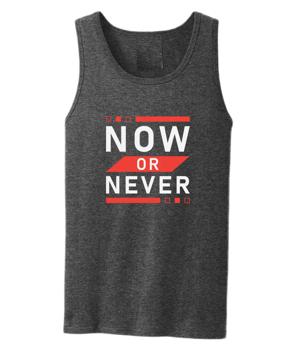 Now or never tank top, motivational tank top, inspirational tank tops, casual tank tops