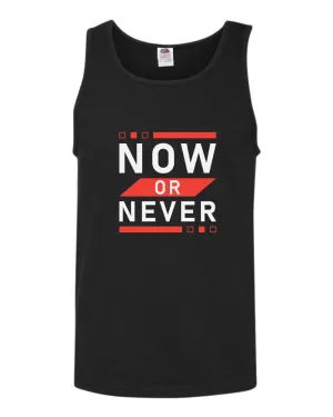 Now or never tank top, motivational tank top, inspirational tank tops, casual tank tops