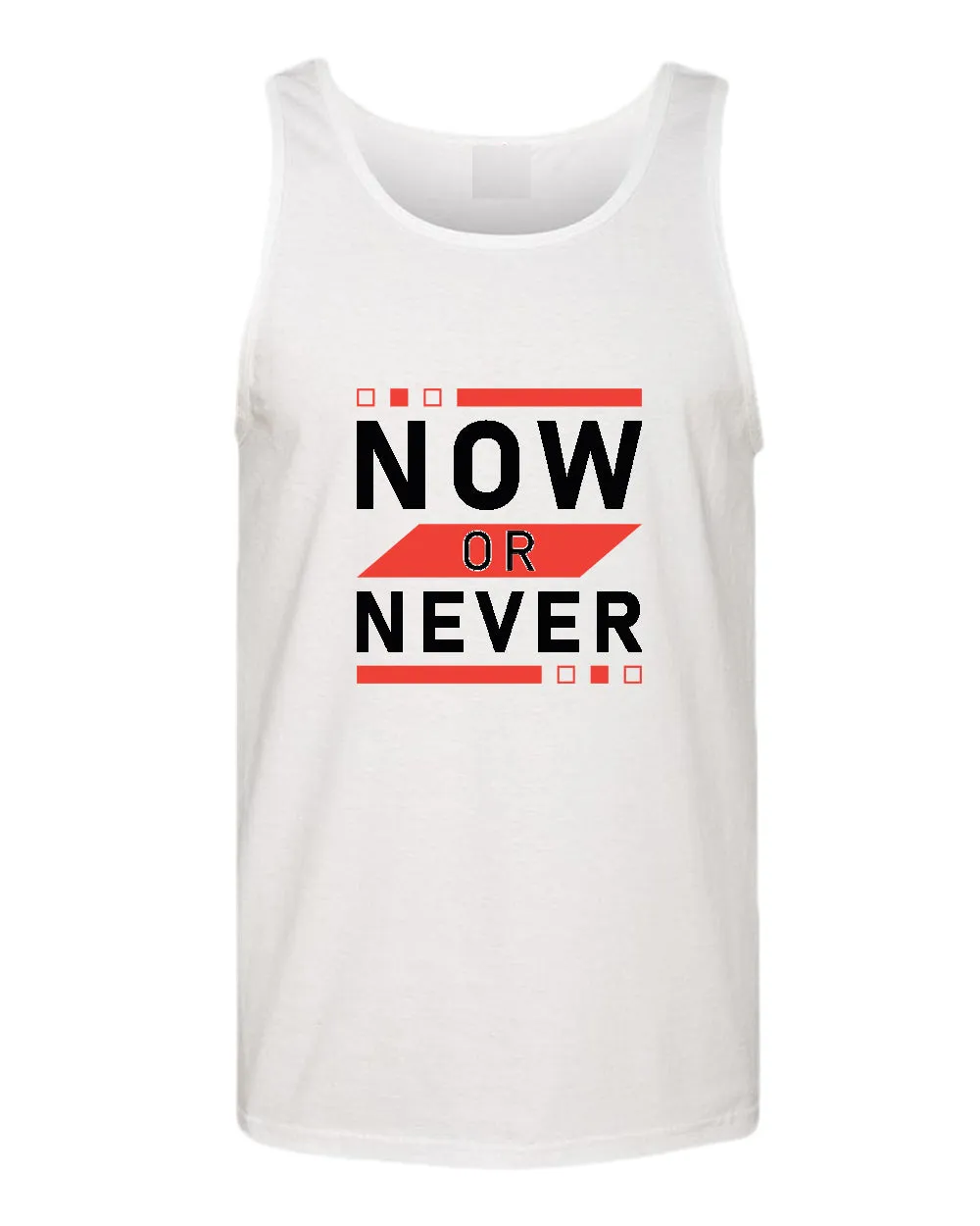 Now or never tank top, motivational tank top, inspirational tank tops, casual tank tops