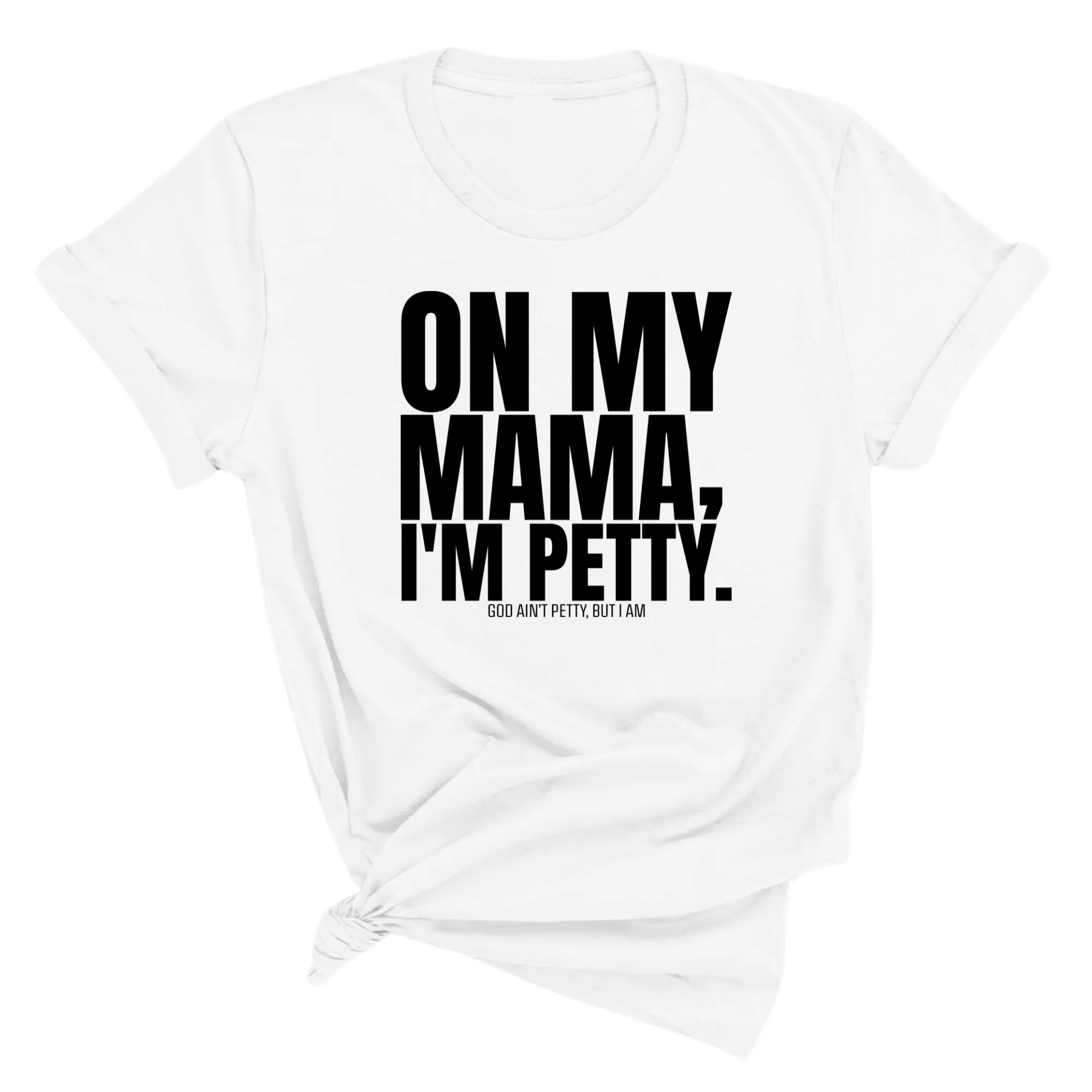 On my Mama I'm Petty Unisex Tee