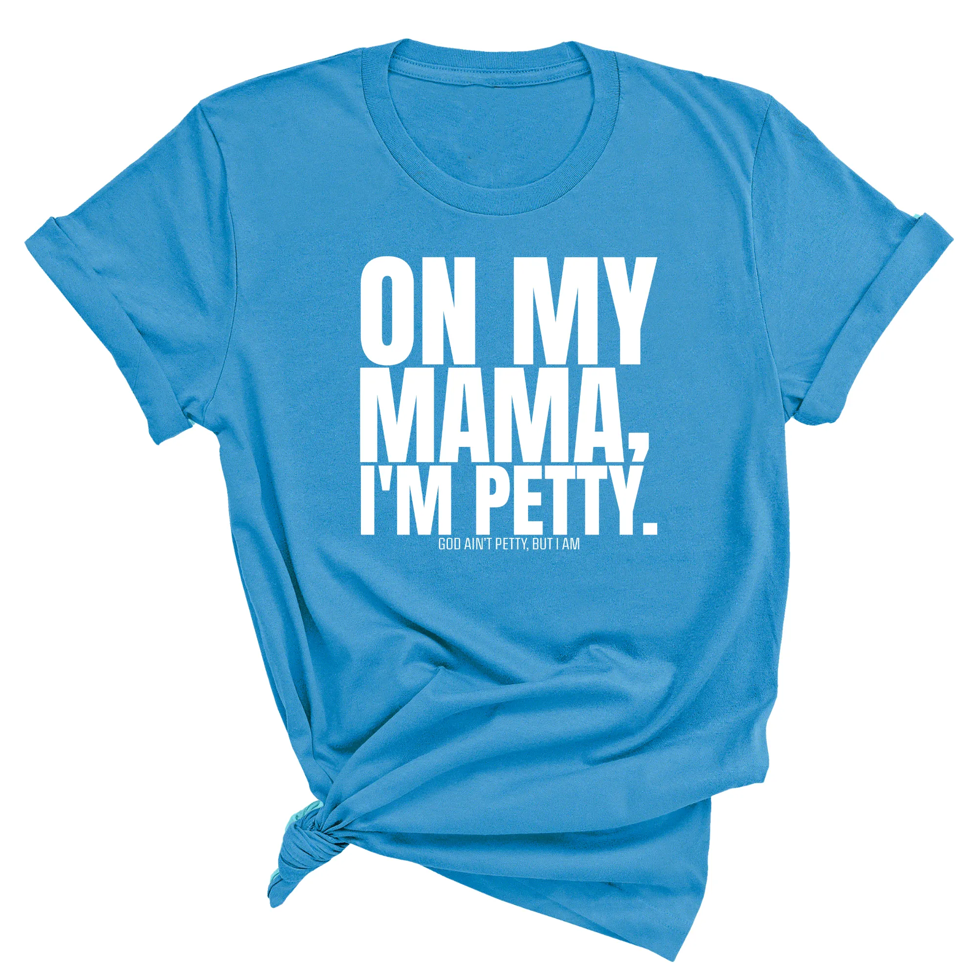 On my Mama I'm Petty Unisex Tee