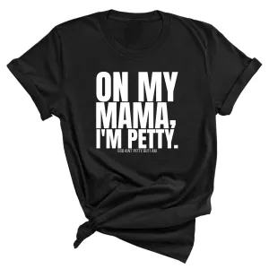 On my Mama I'm Petty Unisex Tee