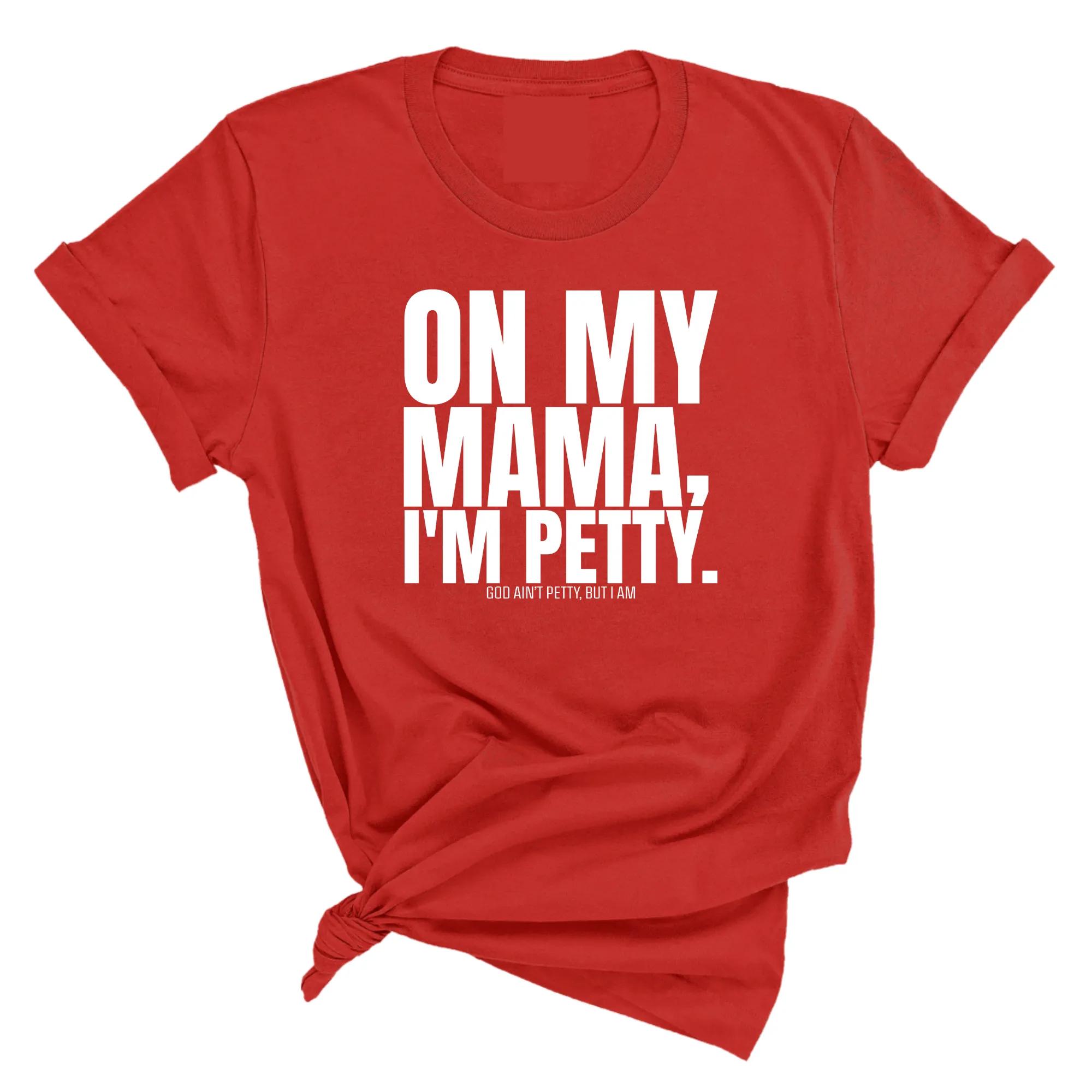On my Mama I'm Petty Unisex Tee