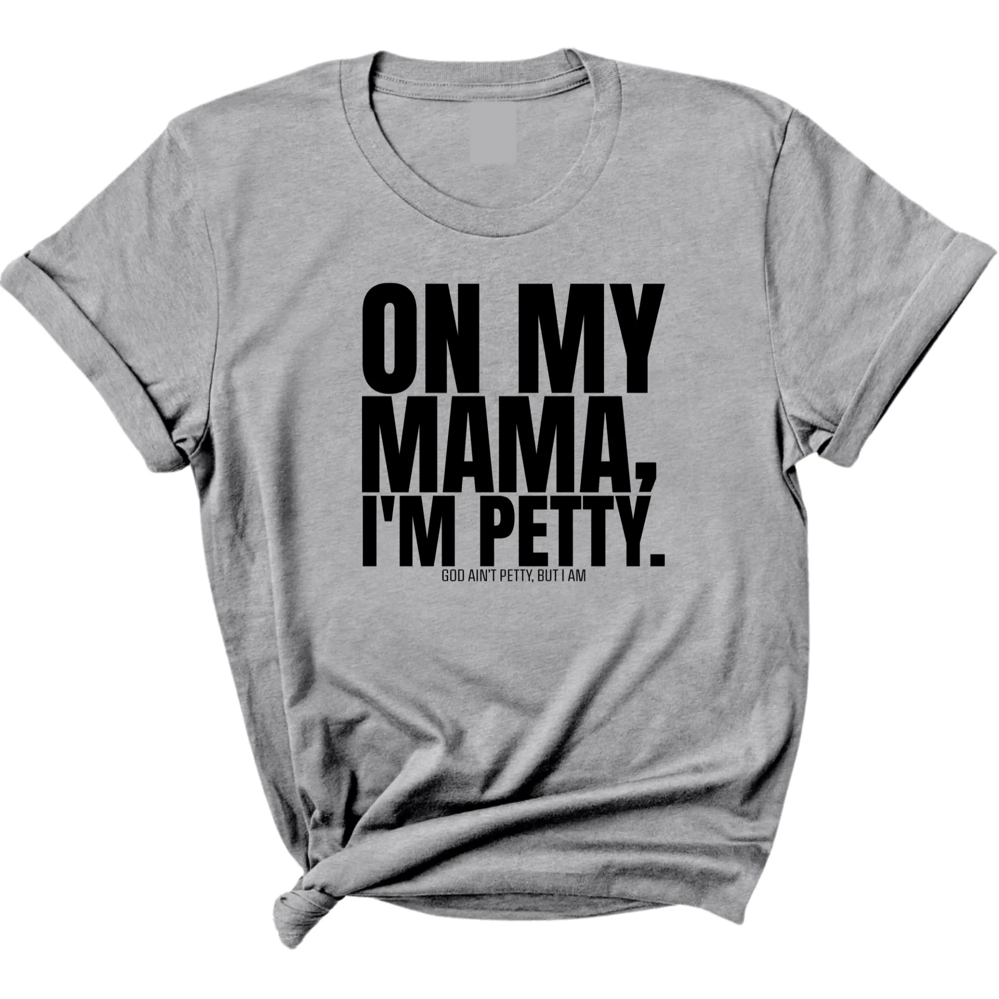 On my Mama I'm Petty Unisex Tee