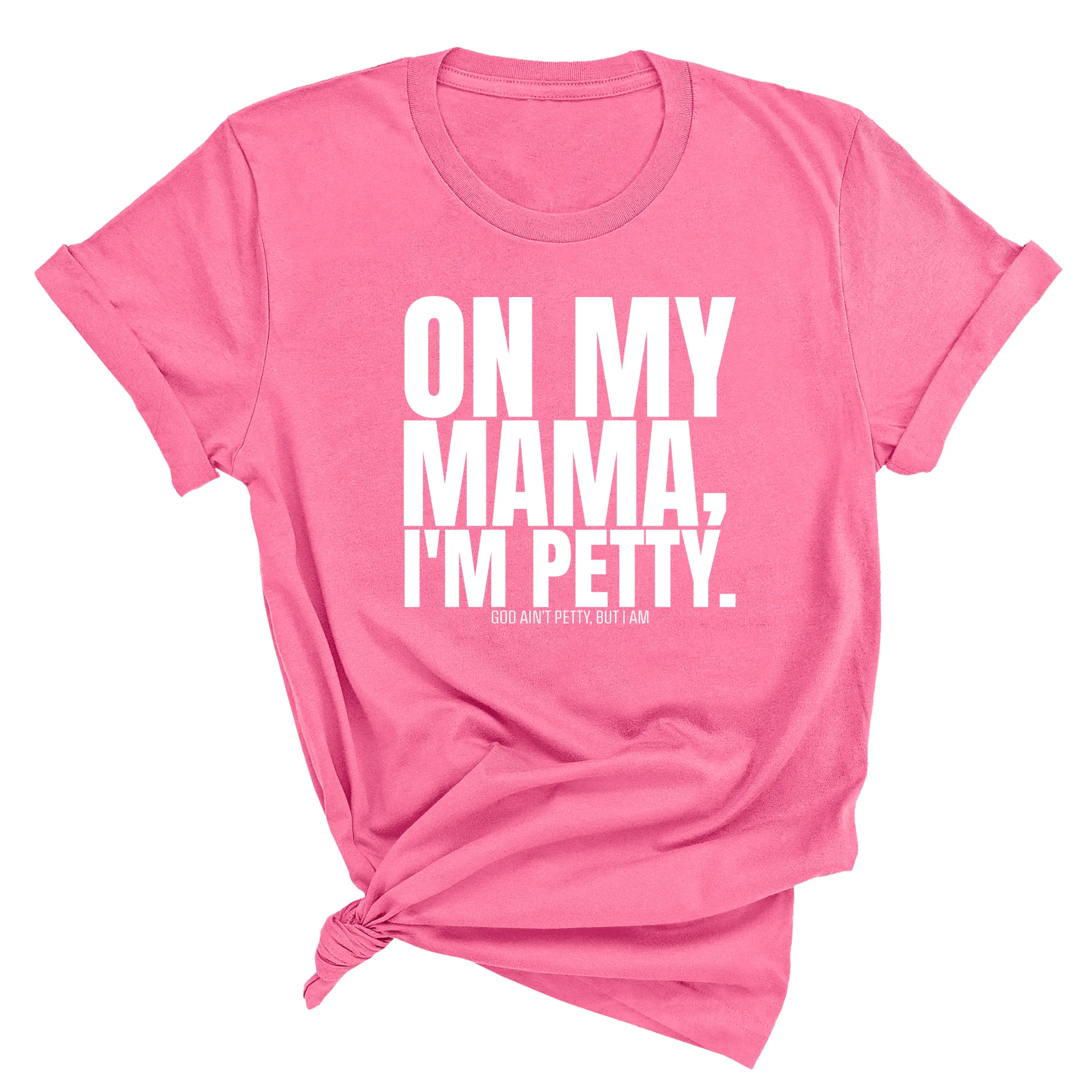 On my Mama I'm Petty Unisex Tee