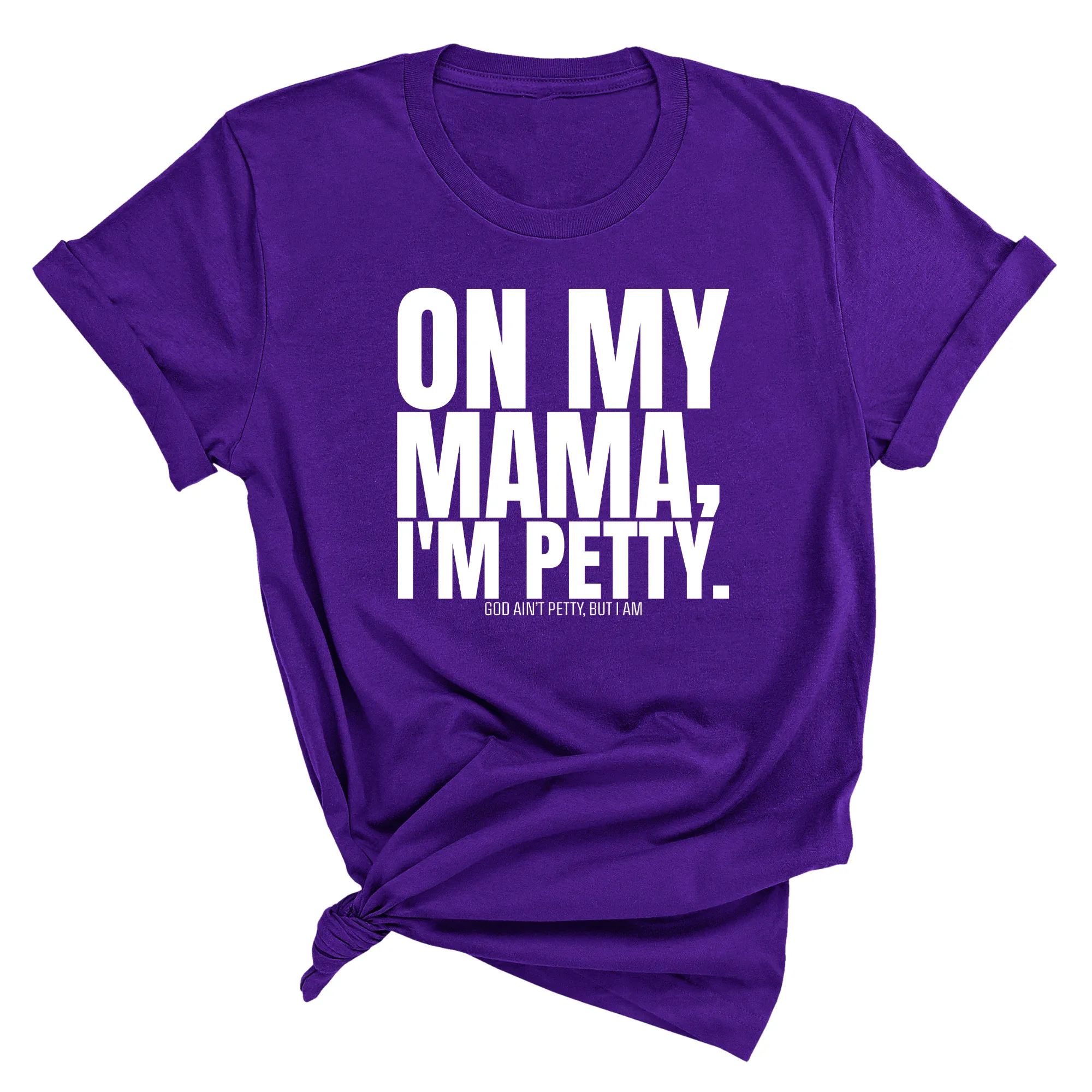 On my Mama I'm Petty Unisex Tee