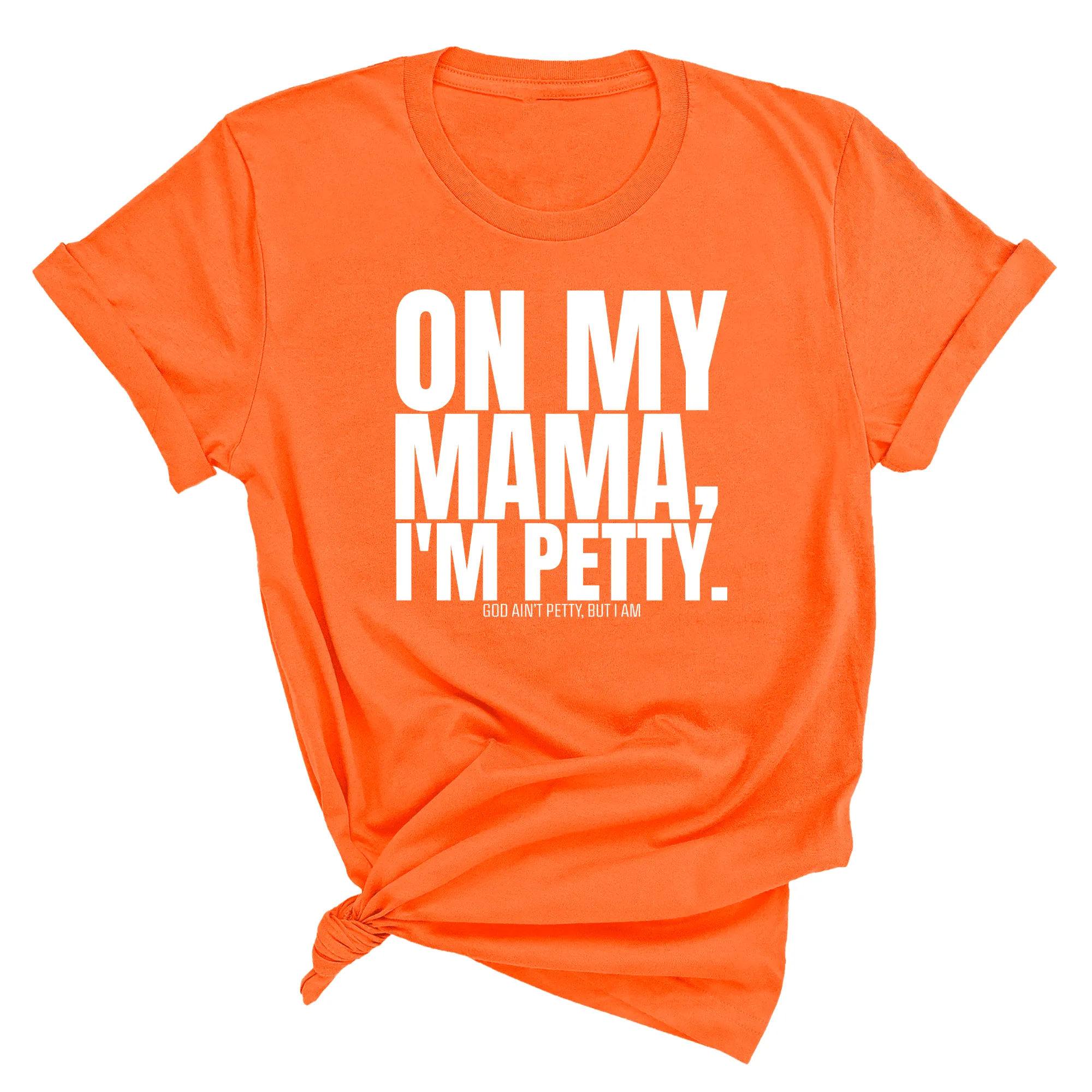 On my Mama I'm Petty Unisex Tee