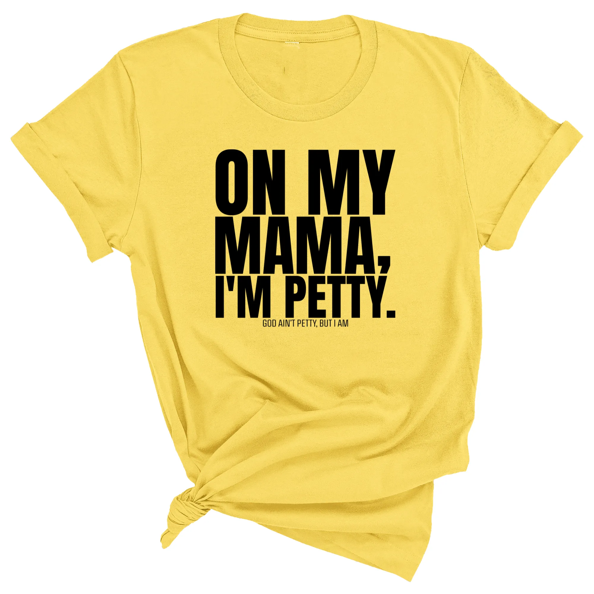 On my Mama I'm Petty Unisex Tee