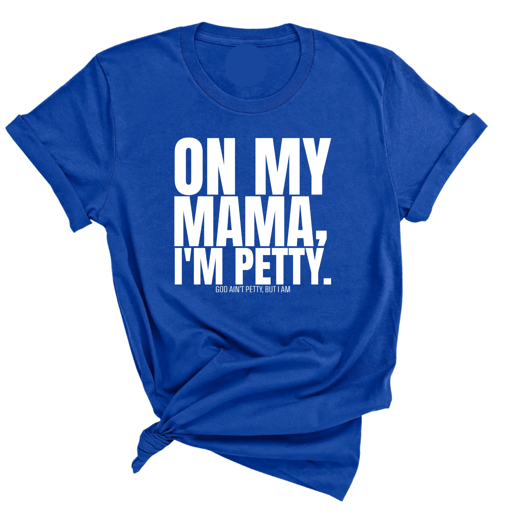 On my Mama I'm Petty Unisex Tee