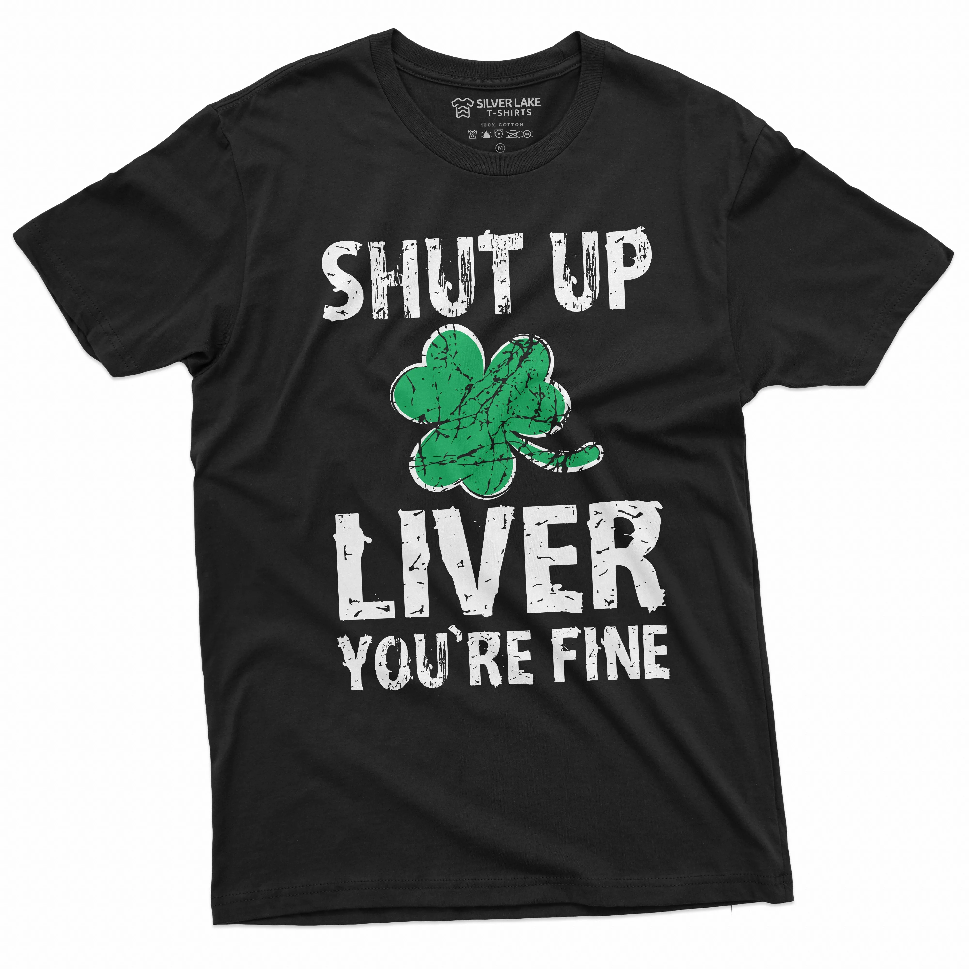 Patrick's day Shut Up liver you're fine Party Shirt Ireland Irish Holiday Tee Shirt