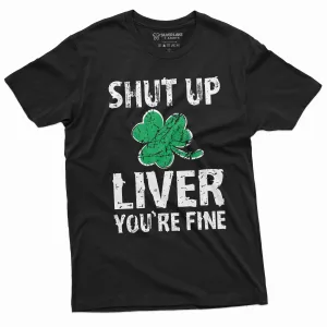 Patrick's day Shut Up liver you're fine Party Shirt Ireland Irish Holiday Tee Shirt