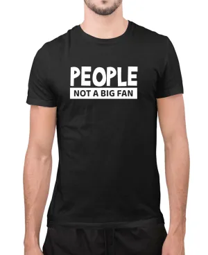 People, not a big fan, funny t-shirt, novelty t-shirt
