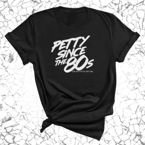 Petty Since the 80s Unisex Tee