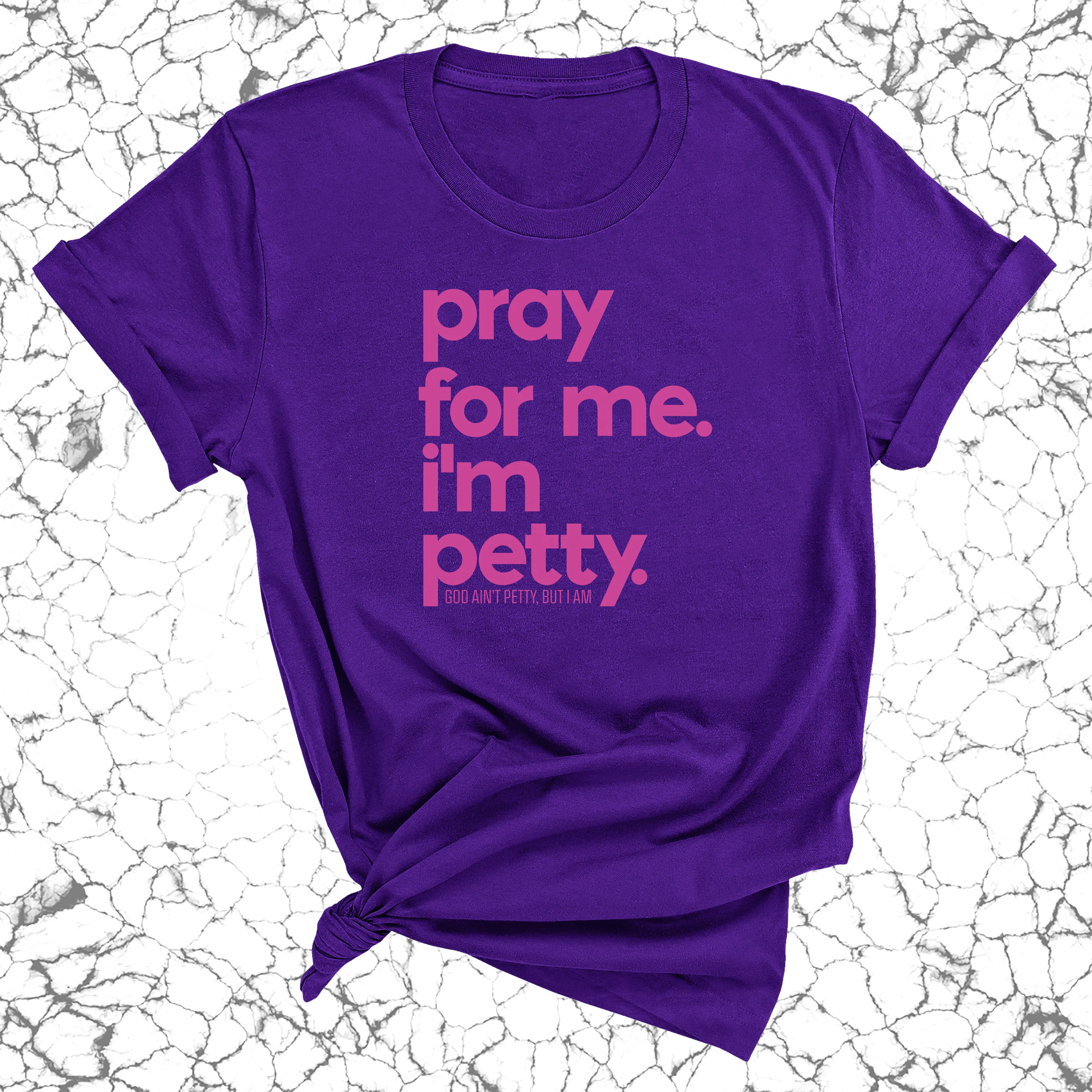 Pray for me. I'm Petty Unisex Tee *Limited Edition*