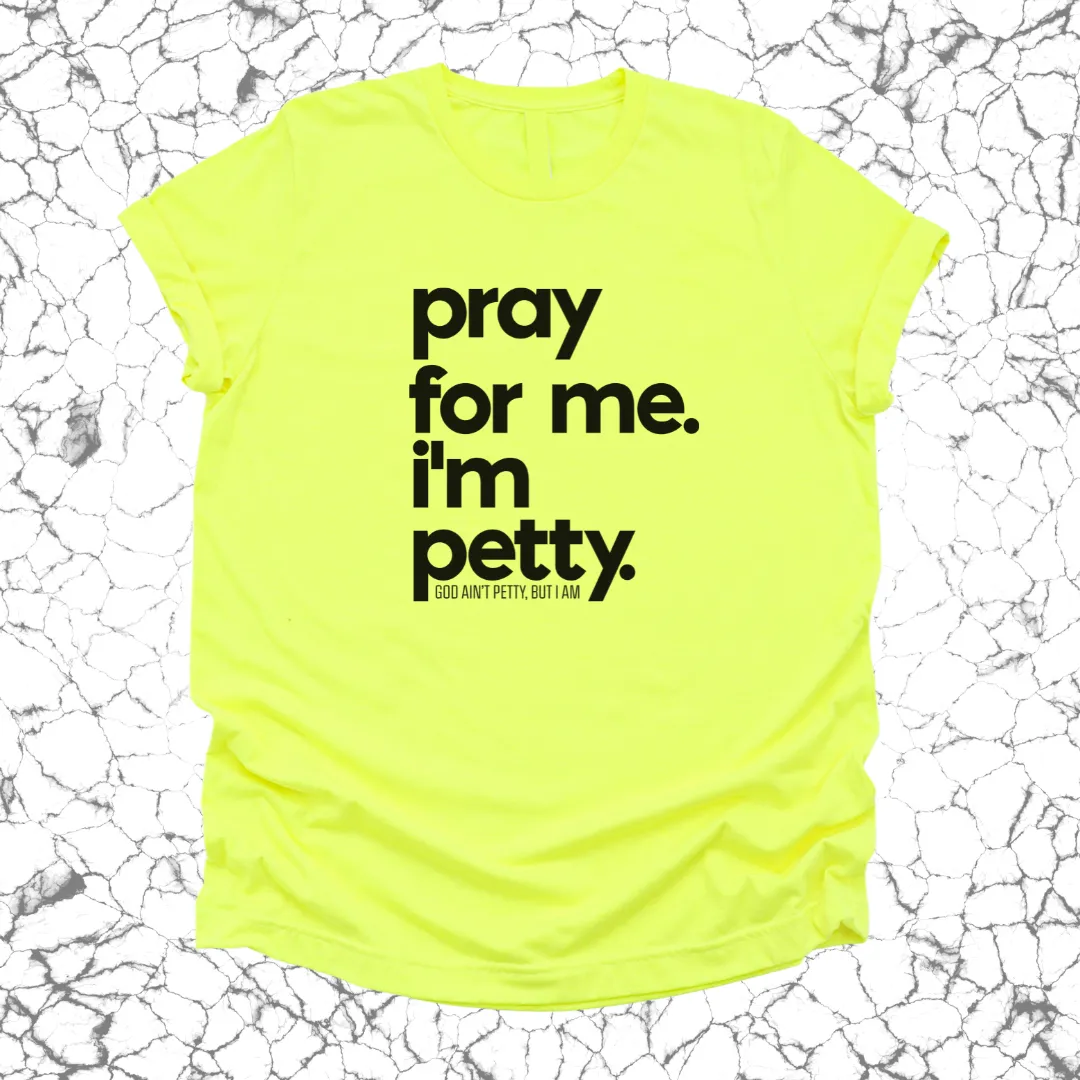 Pray for me. I'm Petty Unisex Tee *Limited Edition*