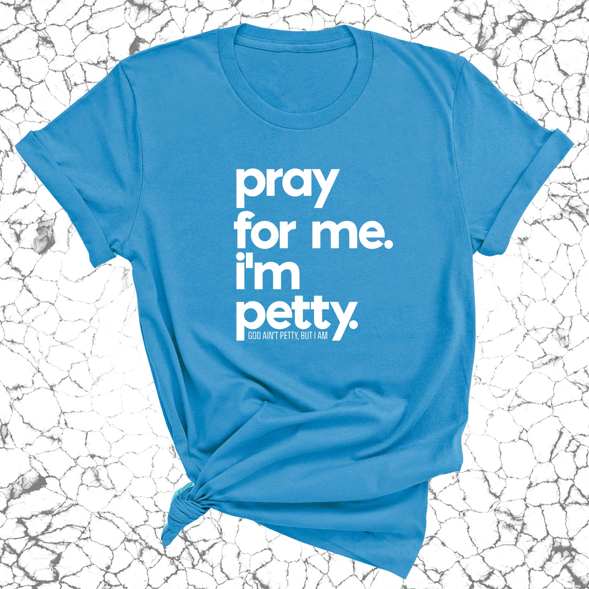 Pray for me. I'm Petty Unisex Tee *Limited Edition*