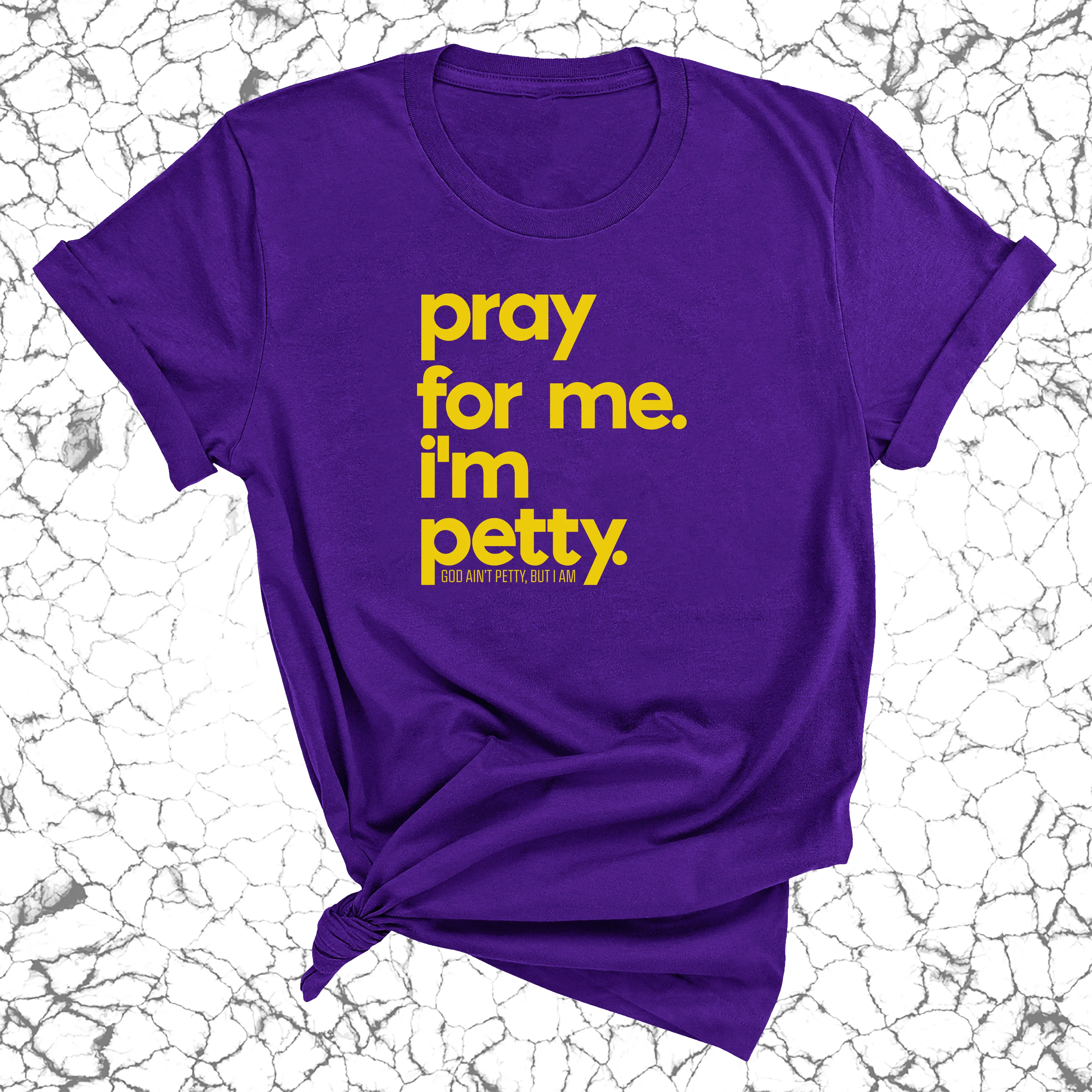 Pray for me. I'm Petty Unisex Tee *Limited Edition*
