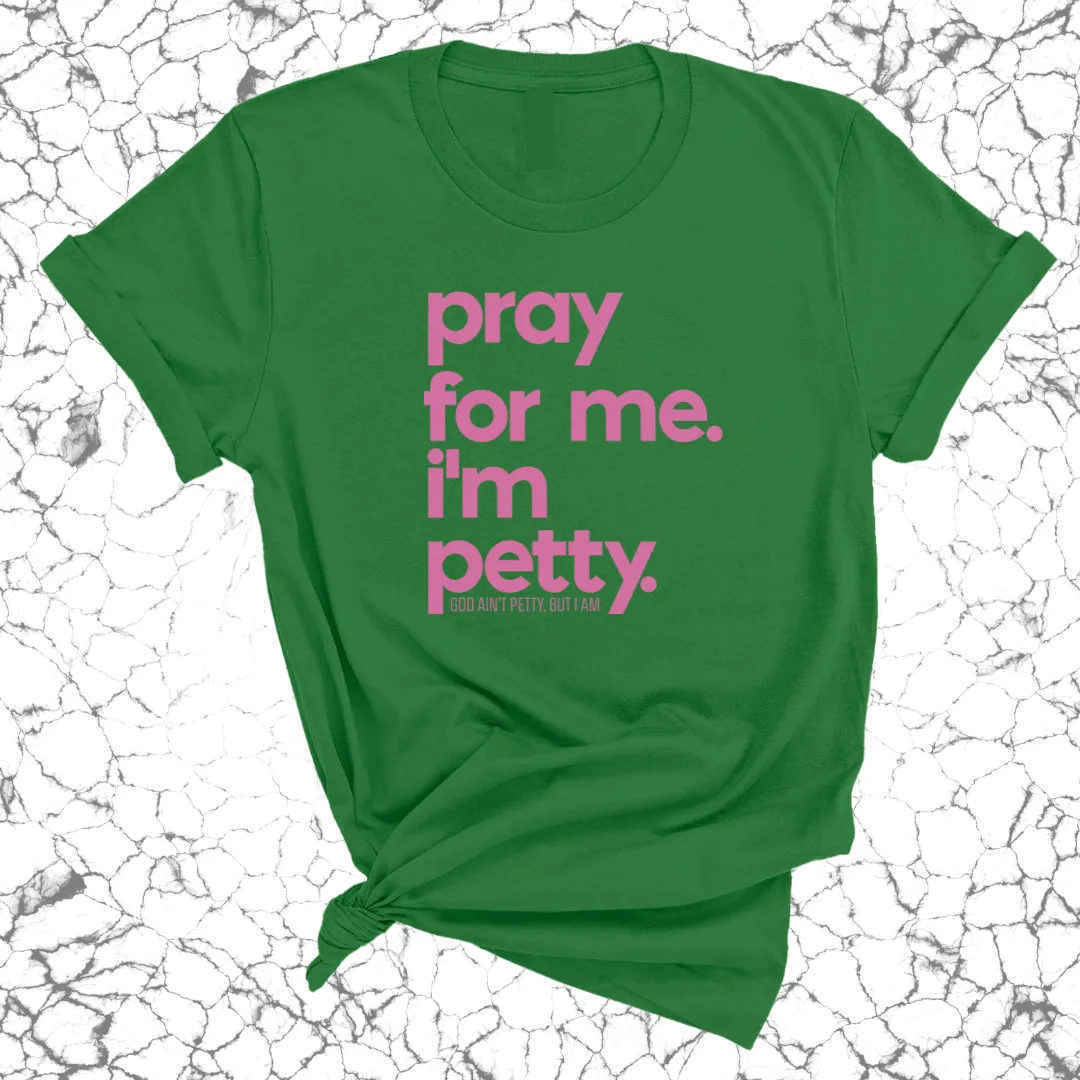 Pray for me. I'm Petty Unisex Tee *Limited Edition*