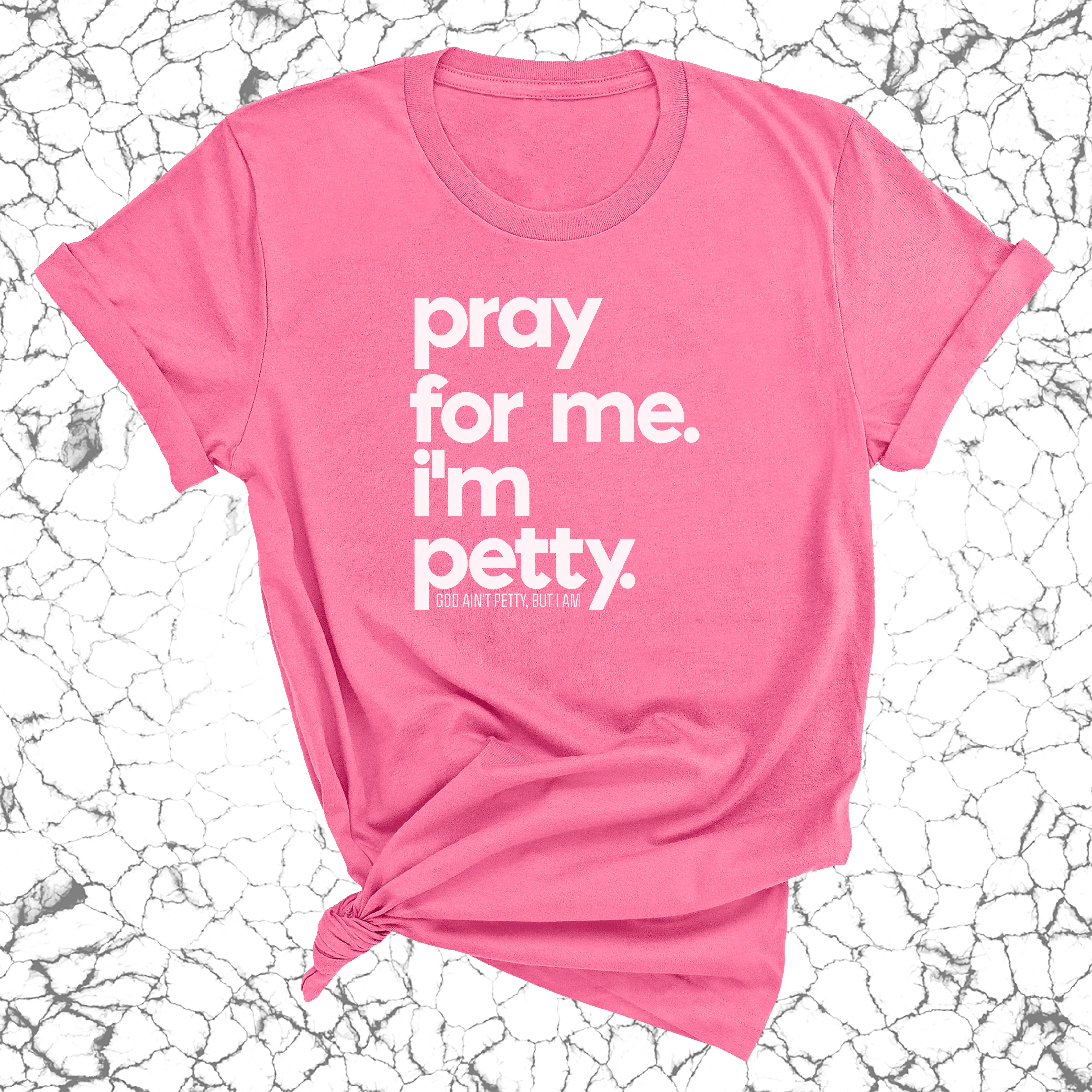 Pray for me. I'm Petty Unisex Tee *Limited Edition*