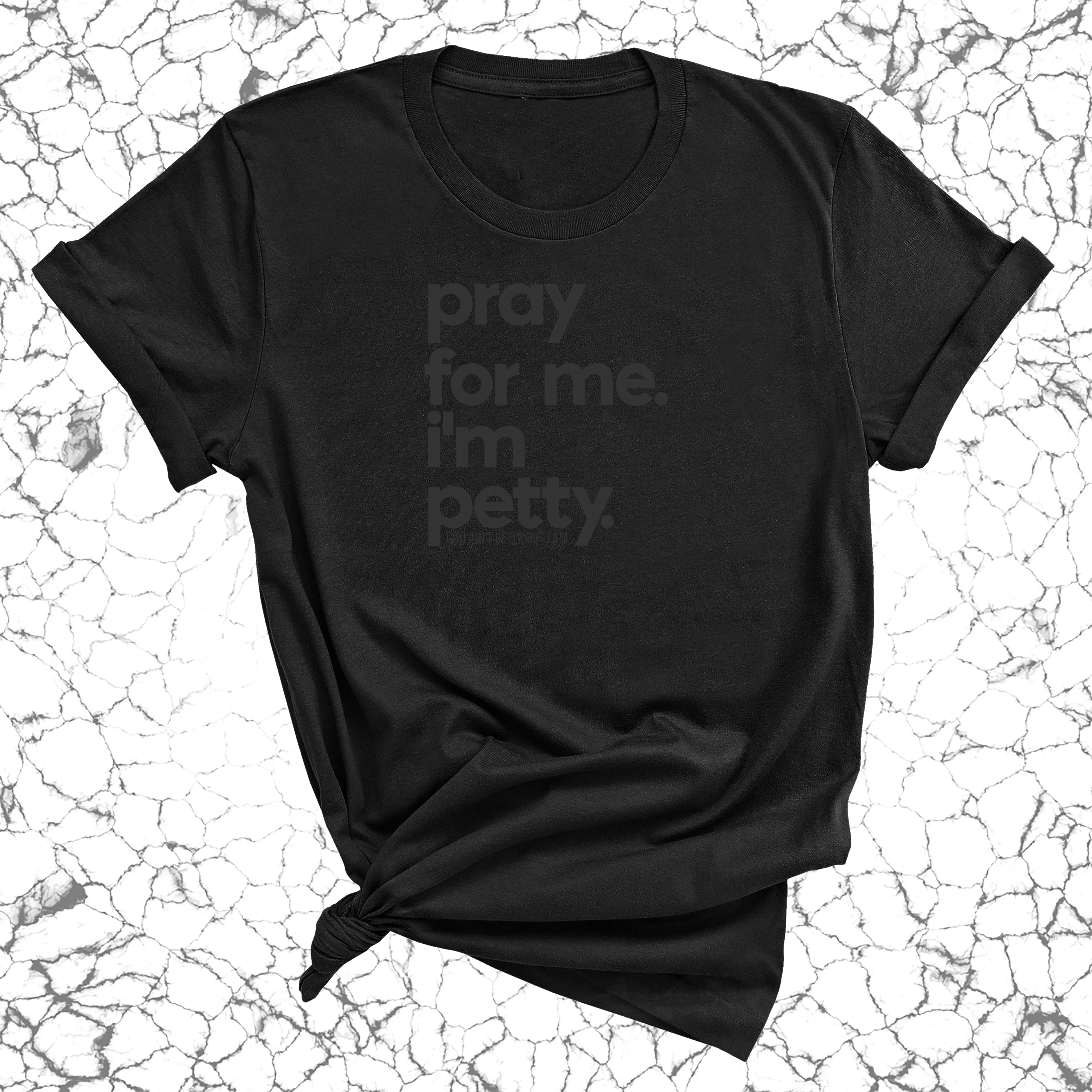 Pray for me. I'm Petty Unisex Tee *Limited Edition*