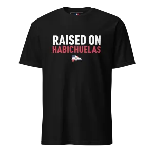 Raised on Habichuelas Unisex Dominican T-Shirt