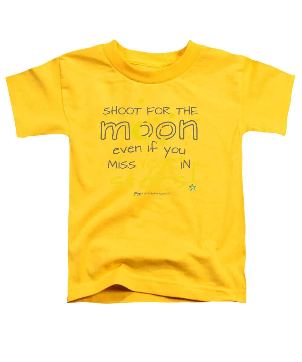 Shoot For The Moon Even If You Miss Your In The Stars - Toddler T-Shirt