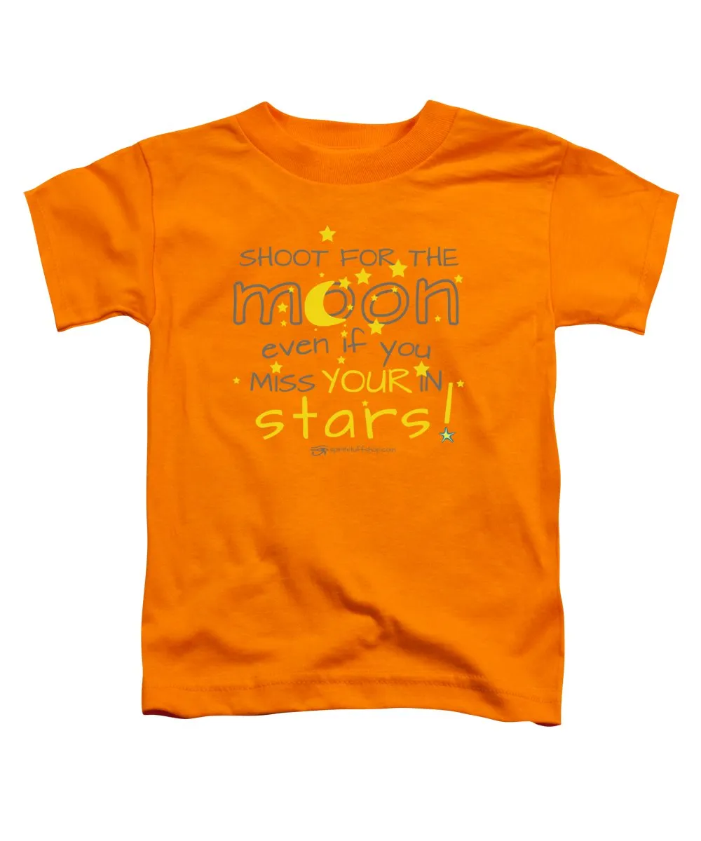 Shoot For The Moon Even If You Miss Your In The Stars - Toddler T-Shirt