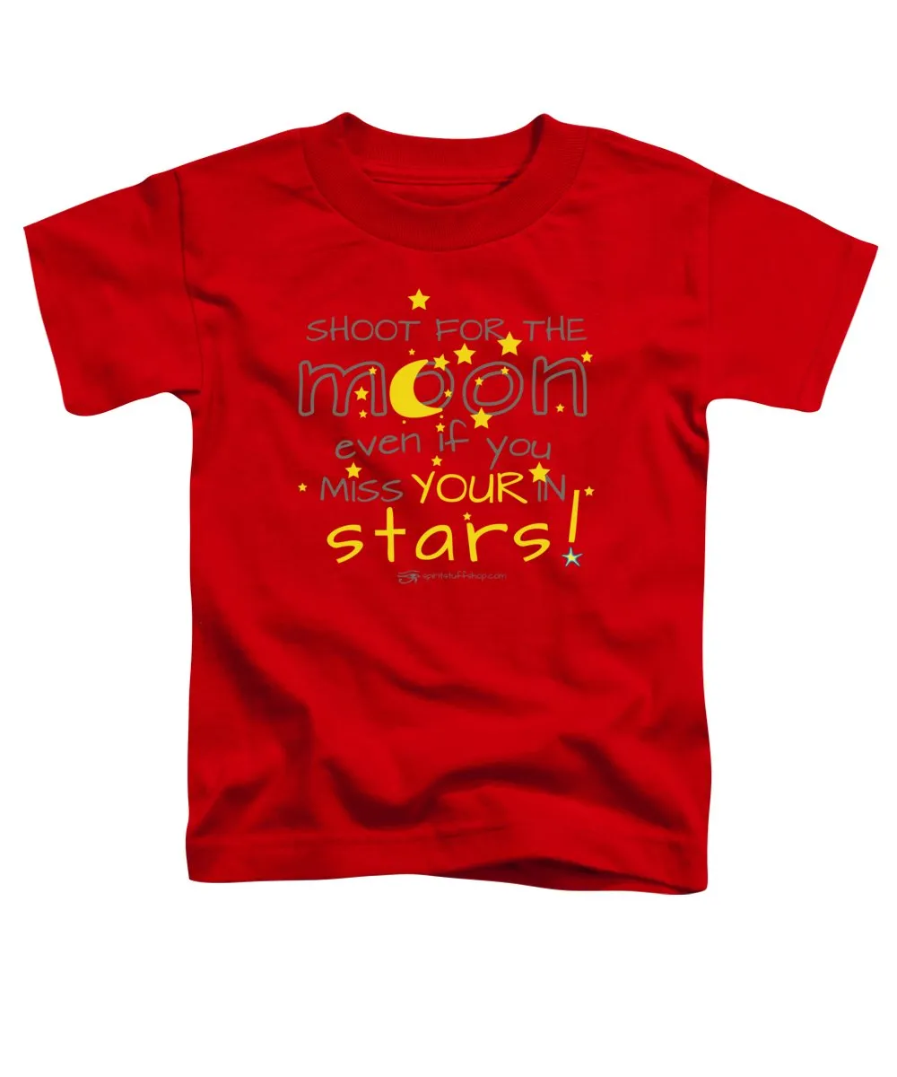 Shoot For The Moon Even If You Miss Your In The Stars - Toddler T-Shirt