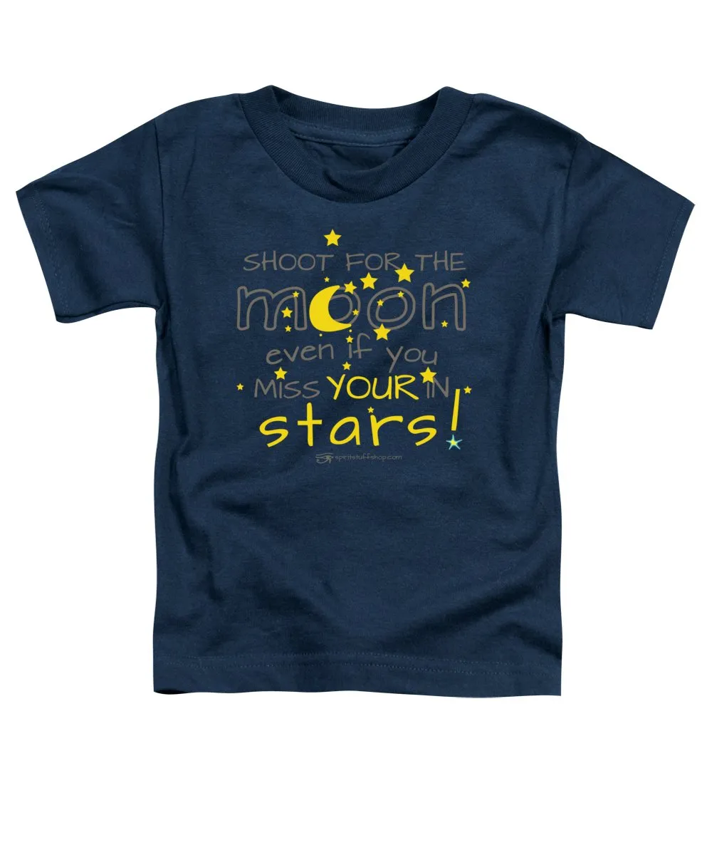 Shoot For The Moon Even If You Miss Your In The Stars - Toddler T-Shirt