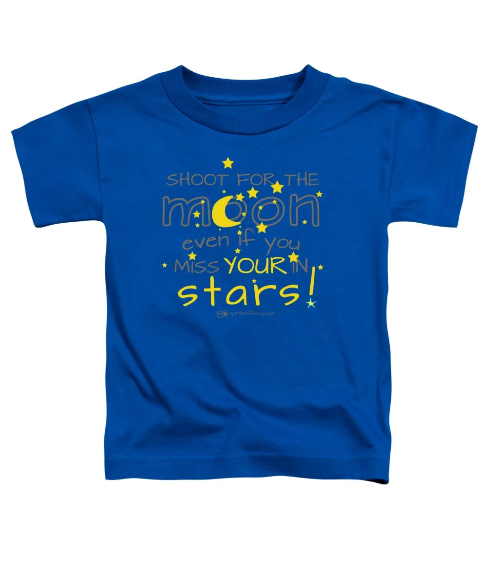 Shoot For The Moon Even If You Miss Your In The Stars - Toddler T-Shirt