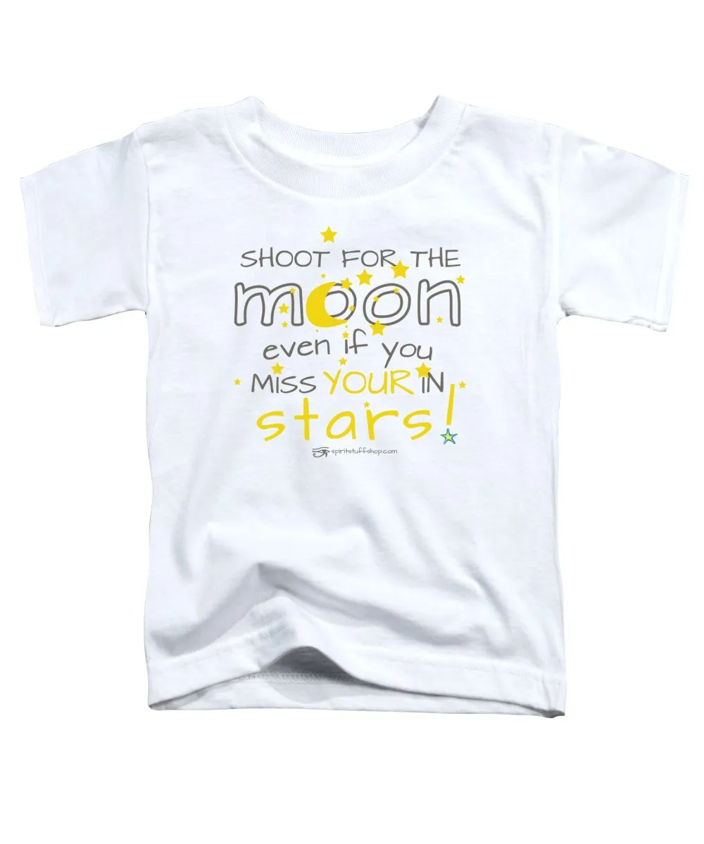 Shoot For The Moon Even If You Miss Your In The Stars - Toddler T-Shirt