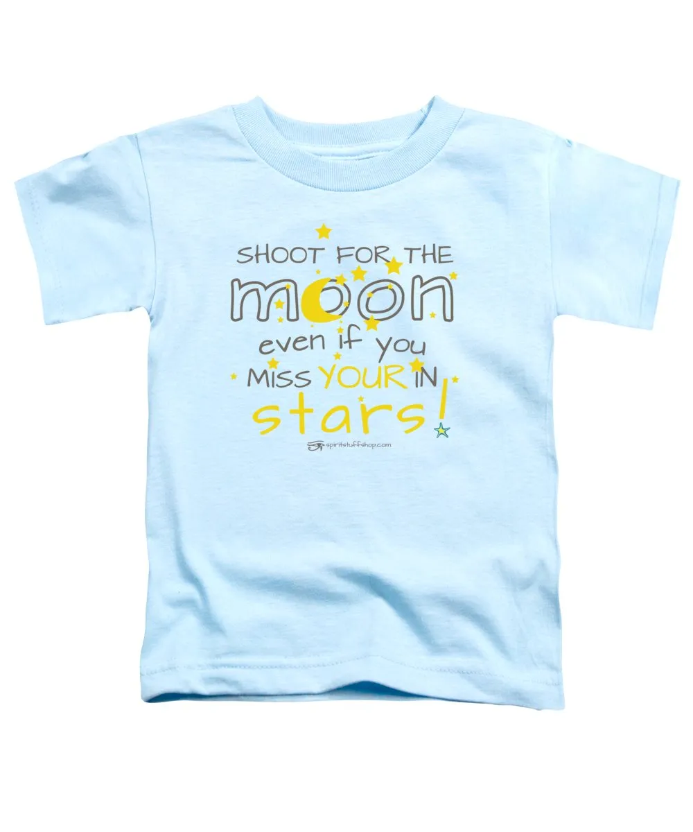 Shoot For The Moon Even If You Miss Your In The Stars - Toddler T-Shirt