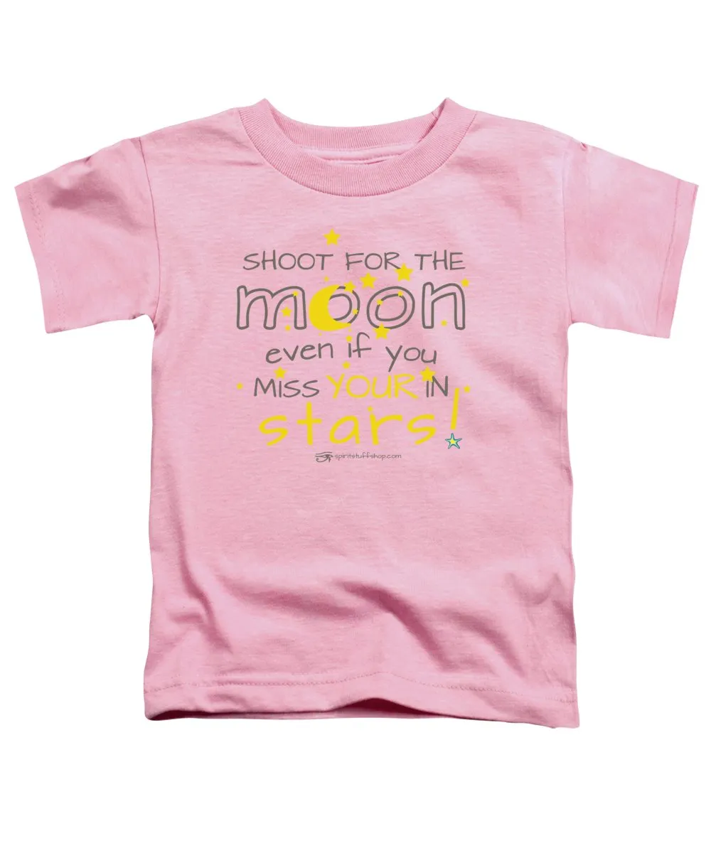 Shoot For The Moon Even If You Miss Your In The Stars - Toddler T-Shirt