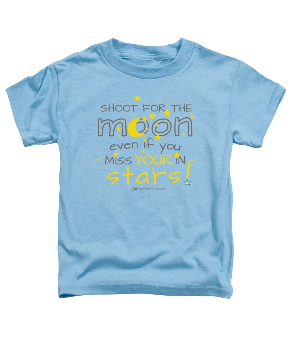 Shoot For The Moon Even If You Miss Your In The Stars - Toddler T-Shirt