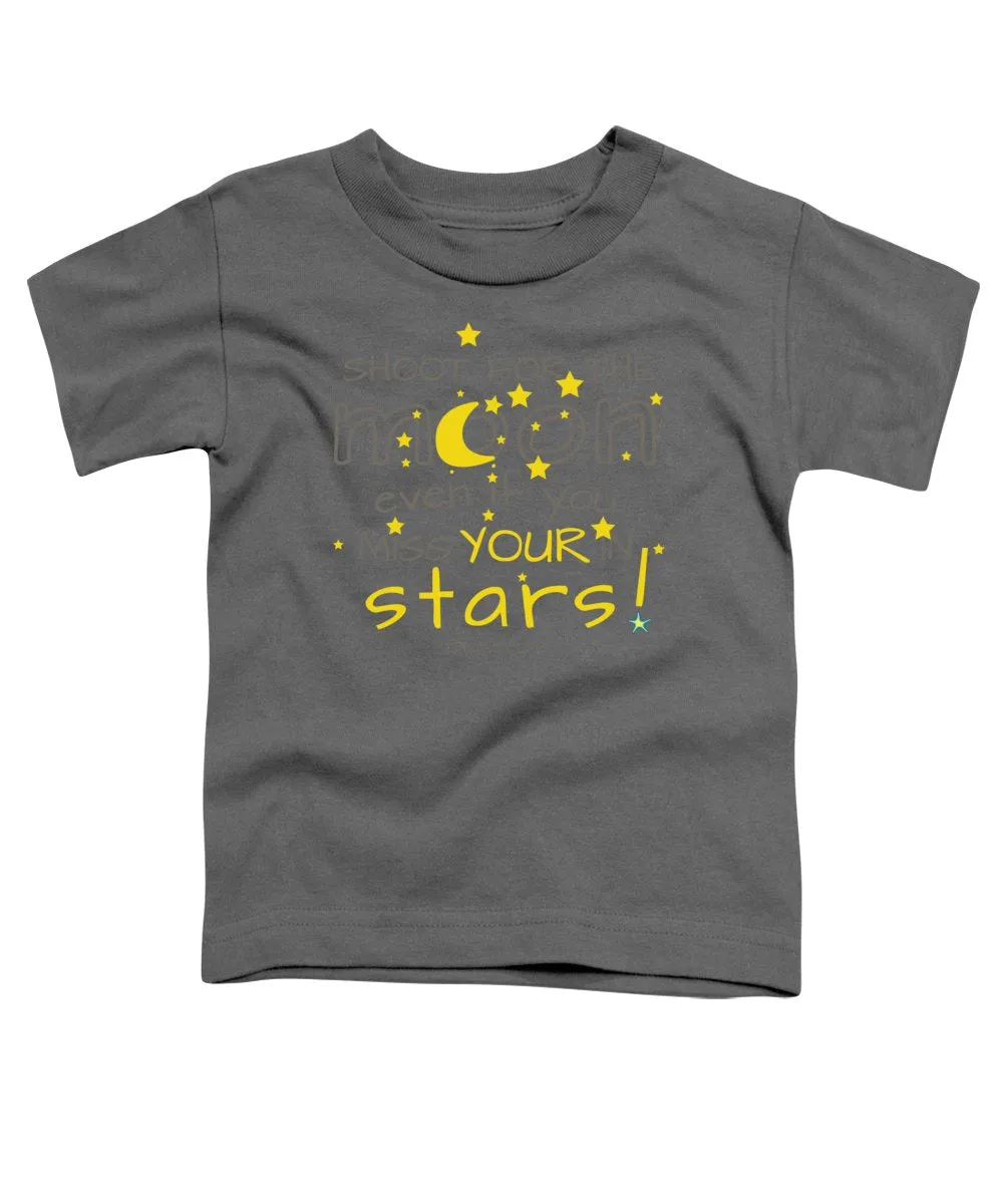Shoot For The Moon Even If You Miss Your In The Stars - Toddler T-Shirt
