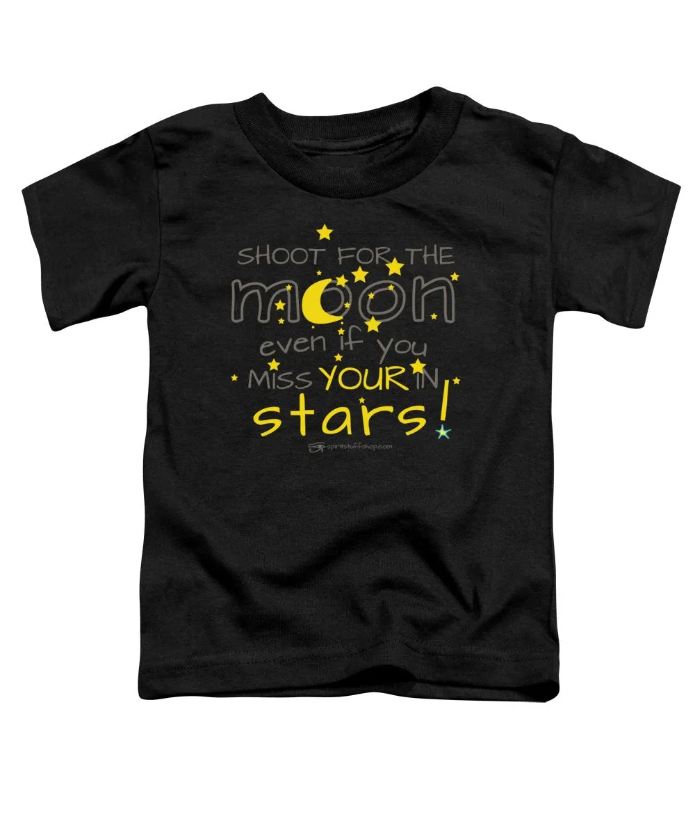 Shoot For The Moon Even If You Miss Your In The Stars - Toddler T-Shirt