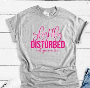 Slightly Disturbed, Not Gonna Lie, Gray Short Sleeve T-shirt