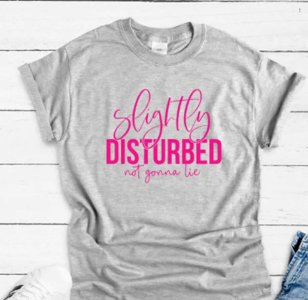 Slightly Disturbed, Not Gonna Lie, Gray Short Sleeve T-shirt