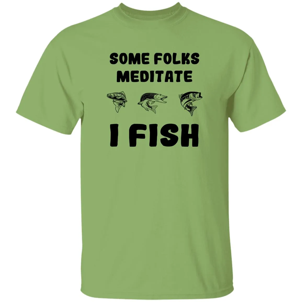 Some Folks Meditate I Fish b T-Shirt