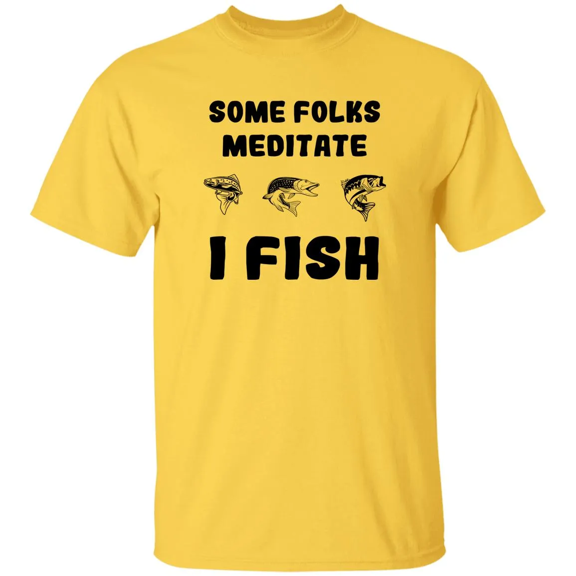 Some Folks Meditate I Fish b T-Shirt