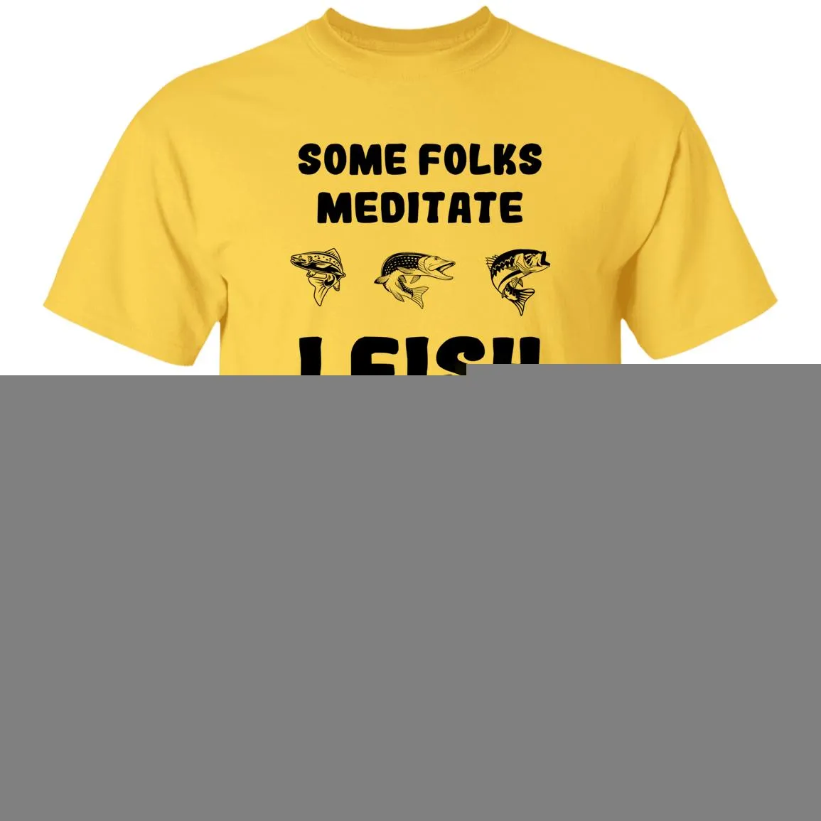 Some Folks Meditate I Fish b T-Shirt