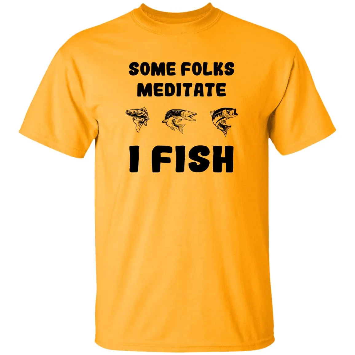 Some Folks Meditate I Fish b T-Shirt