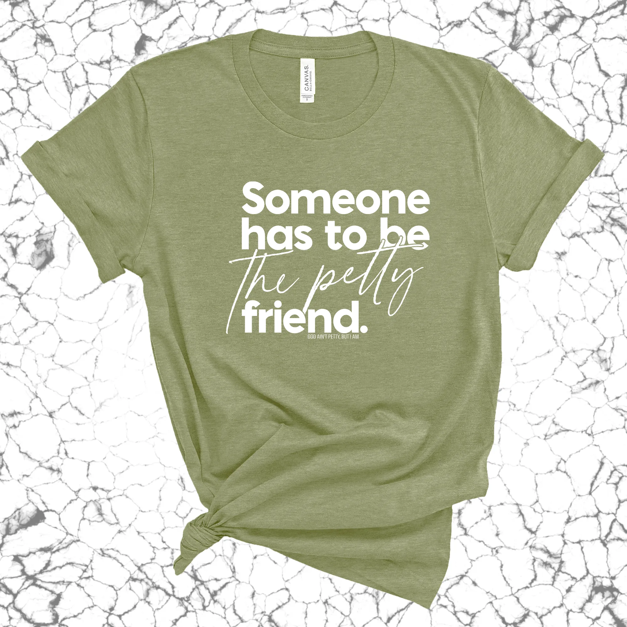 Someone Has to be the Petty Friend Unisex Tee