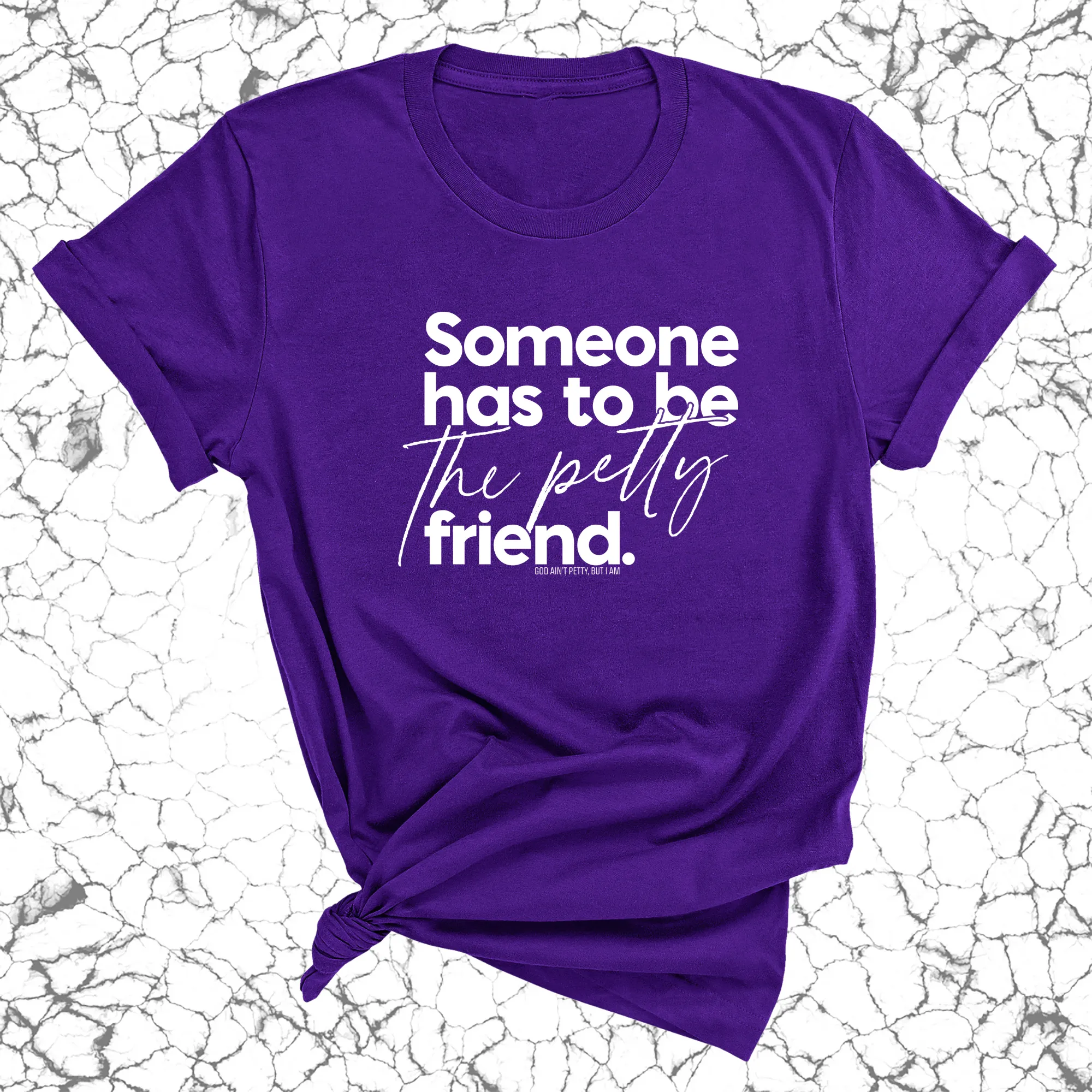Someone Has to be the Petty Friend Unisex Tee